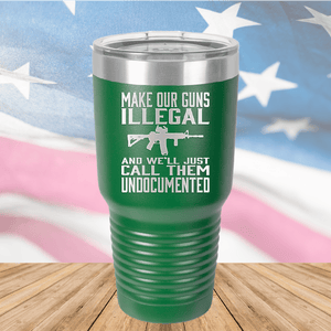 Make Our Guns Illegal Call Them Undocumented Tumbler - Stainless Steel - 1263 -
