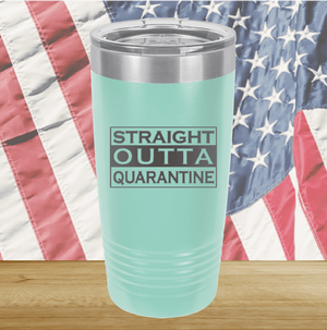 Straight Outta Quarantine Tumbler - Stainless Steel - 1289 -