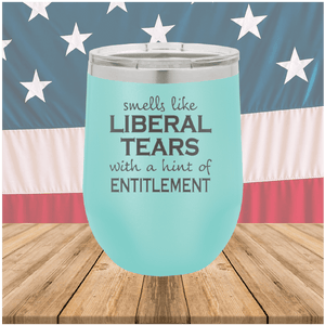 Smells Like Liberal Tears Tumbler - Stainless Steel - 1855 -