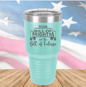 Its the Bill of Rights Not the Bill of Feelings Tumbler - Stainless Steel - 2578 -
