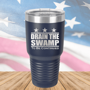 Drain the Swamp To Be Continued Tumbler - Stainless Steel - 2596 -