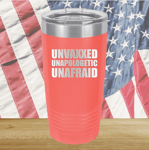 Unvaxxed Unapologetic Unafraid Tumbler - Stainless Steel - 2609 -
