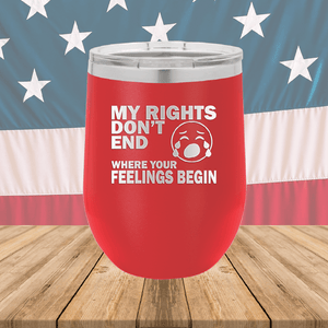 My Rights Don't End Where Your Feelings Begin Tumbler - Stainless Steel - 2663 -