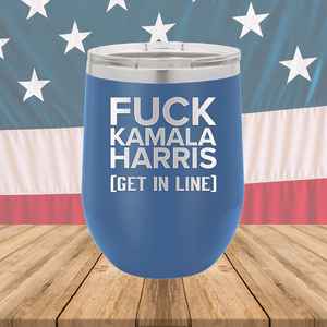 Fuck Kamala Harris Get in Line Tumbler - Stainless Steel - 2694 -