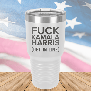 Fuck Kamala Harris Get in Line Tumbler - Stainless Steel - 2694 -