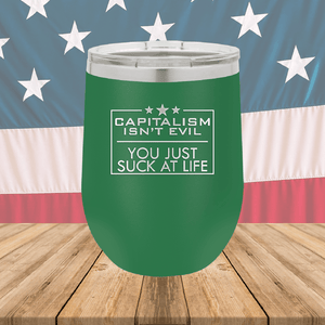 Capitalism Ain't Evil You Just Suck at Life Tumbler - Stainless Steel - 2696 -
