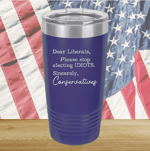 Dear Liberals Please Stop Electing Idiots Tumbler - Stainless Steel - 2699 -