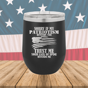 Sorry if My Patriotism Offends You Trust Me Your Lack of Spine Offends Me 3 Tumbler - Stainless Steel - 2718 -