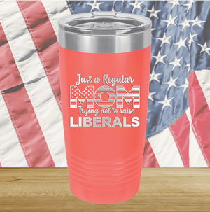 Just a Regular Mom Trying Not to Raise Liberals 3 Tumbler - Stainless Steel - 2728 -