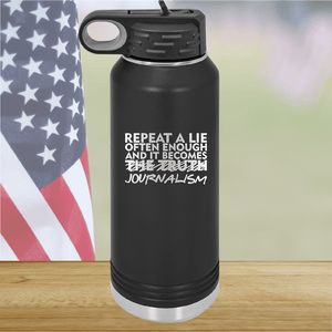 Repeat a Lie Often Enough and it Becomes Journalism Tumbler - Stainless Steel - 2734 -