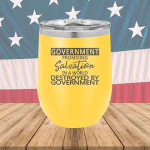Government Promising Salvation in a World Destroyed by Government Tumbler - Stainless Steel - 2747 -