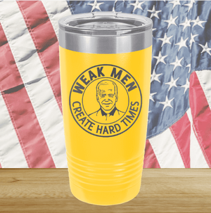Weak Men Create Hard Times 1 Tumbler - Stainless Steel - 2748 -