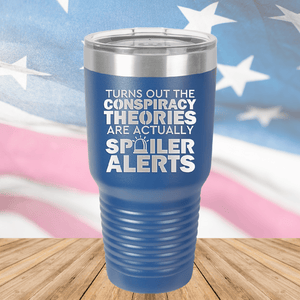 Turns Out the Conspiracy Theories Are Actually Spoiler Alerts Tumbler - Stainless Steel - 2755 -