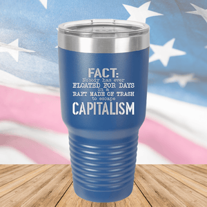 Fact Nobody Has Ever Floated for Days on a Raft Made of Trash to Escape Capitalism Tumbler - Stainless Steel - 2765 -