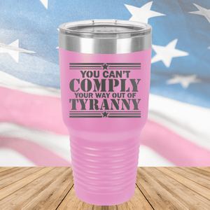 You Can't Comply Your Way Out of Tyranny Tumbler - Stainless Steel - 2778 -
