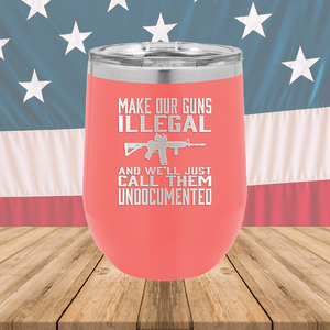 Make Our Guns Illegal Call Them Undocumented Tumbler - Stainless Steel - 1263 -