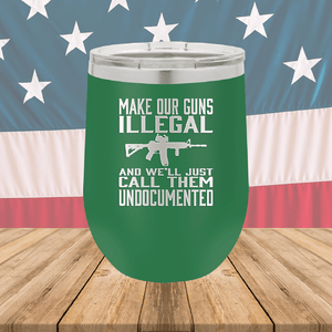 Make Our Guns Illegal Call Them Undocumented Tumbler - Stainless Steel - 1263 -