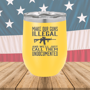 Make Our Guns Illegal Call Them Undocumented Tumbler - Stainless Steel - 1263 -