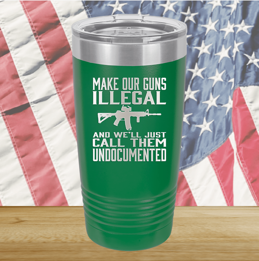 Make Our Guns Illegal Call Them Undocumented Tumbler - Stainless Steel - 1263 -