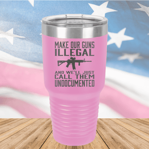 Make Our Guns Illegal Call Them Undocumented Tumbler - Stainless Steel - 1263 -