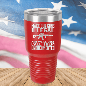 Make Our Guns Illegal Call Them Undocumented Tumbler - Stainless Steel - 1263 -