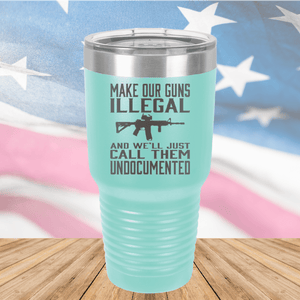 Make Our Guns Illegal Call Them Undocumented Tumbler - Stainless Steel - 1263 -