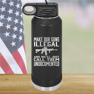 Make Our Guns Illegal Call Them Undocumented Tumbler - Stainless Steel - 1263 -