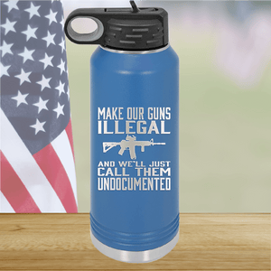 Make Our Guns Illegal Call Them Undocumented Tumbler - Stainless Steel - 1263 -