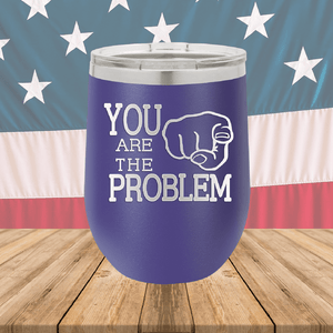 You Are the Problem Tumbler - Stainless Steel - 1279 -