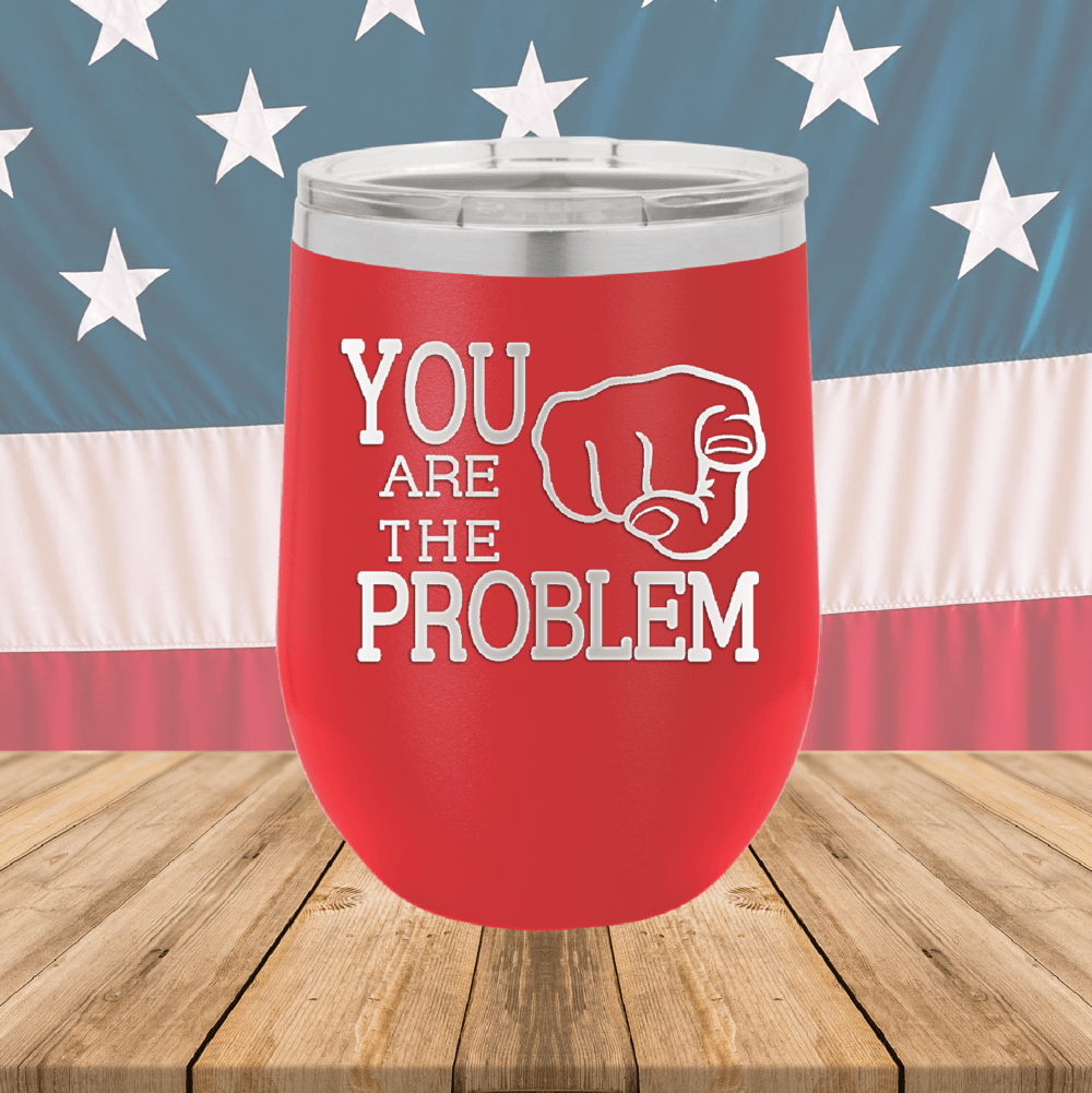 You Are the Problem Tumbler - Stainless Steel - 1279 -
