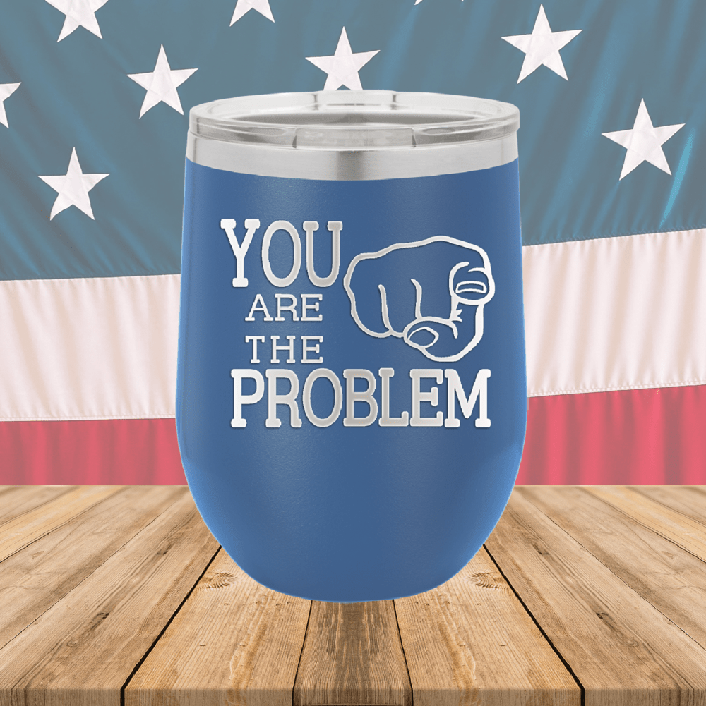 You Are the Problem Tumbler - Stainless Steel - 1279 -