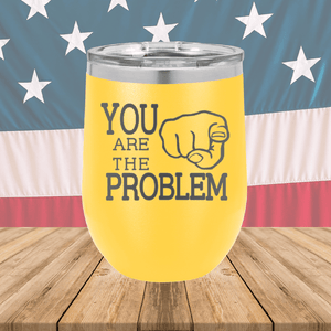 You Are the Problem Tumbler - Stainless Steel - 1279 -