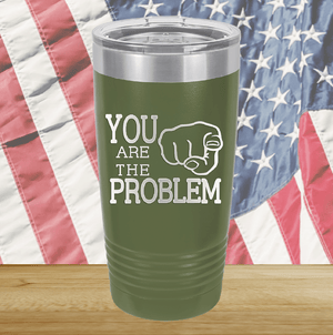 You Are the Problem Tumbler - Stainless Steel - 1279 -