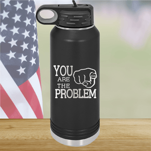 You Are the Problem Tumbler - Stainless Steel - 1279 -