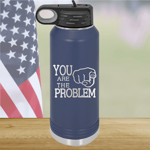 You Are the Problem Tumbler - Stainless Steel - 1279 -