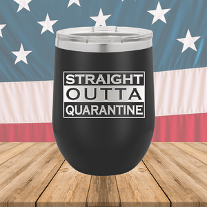 Straight Outta Quarantine Tumbler - Stainless Steel - 1289 -