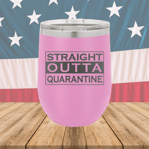 Straight Outta Quarantine Tumbler - Stainless Steel - 1289 -