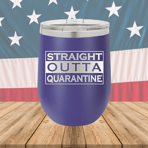 Straight Outta Quarantine Tumbler - Stainless Steel - 1289 -