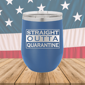 Straight Outta Quarantine Tumbler - Stainless Steel - 1289 -