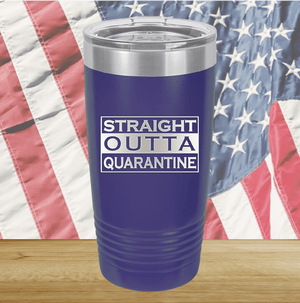 Straight Outta Quarantine Tumbler - Stainless Steel - 1289 -