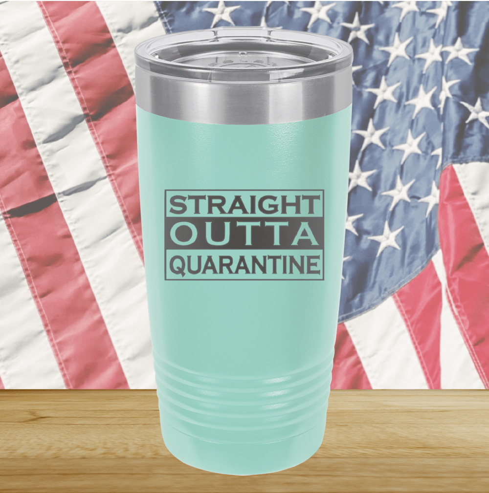 Straight Outta Quarantine Tumbler - Stainless Steel - 1289 -