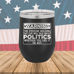 Warning The Person Holding This Cup Will Talk About Politics Tumbler - Stainless Steel - 1381 -