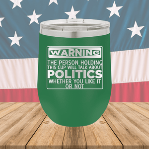 Warning The Person Holding This Cup Will Talk About Politics Tumbler - Stainless Steel - 1381 -