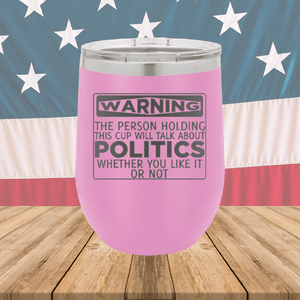 Warning The Person Holding This Cup Will Talk About Politics Tumbler - Stainless Steel - 1381 -