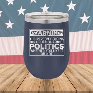 Warning The Person Holding This Cup Will Talk About Politics Tumbler - Stainless Steel - 1381 -