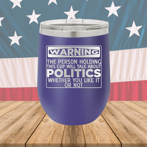 Warning The Person Holding This Cup Will Talk About Politics Tumbler - Stainless Steel - 1381 -