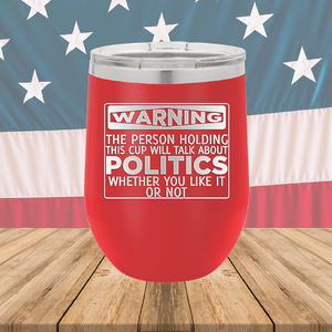 Warning The Person Holding This Cup Will Talk About Politics Tumbler - Stainless Steel - 1381 -