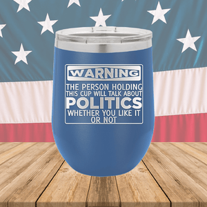 Warning The Person Holding This Cup Will Talk About Politics Tumbler - Stainless Steel - 1381 -