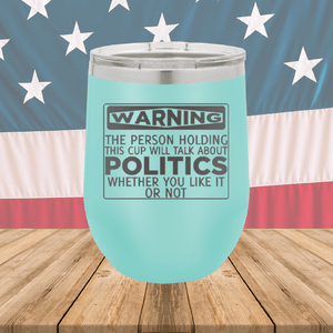 Warning The Person Holding This Cup Will Talk About Politics Tumbler - Stainless Steel - 1381 -