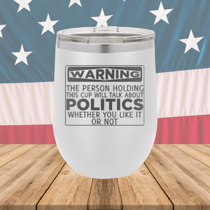 Warning The Person Holding This Cup Will Talk About Politics Tumbler - Stainless Steel - 1381 -